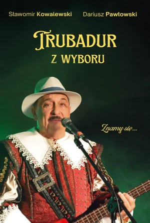 Trubadur z wyboru - Sławomir Kowalewski, Dariusz Pawłowski - książka