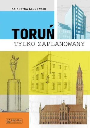Toruń tylko zaPLANowany - Katarzyna Kluczwajd - książka