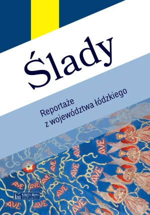 Ślady. Reportaże z województwa łódzkiego - praca zbiorowa - książka