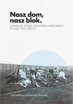 Nasz dom, nasz blok – o Osiedlu Montwiłła Mireckiego - Aleksandra Sumorok - książka