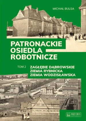 Patronackie osiedla robotnicze cz.2 Zagłębie.. - Michał Bulsa - książka