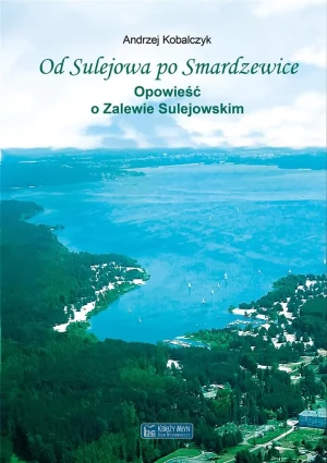 Od Sulejowa po Smardzewice. Opowieść o Zalewie Sulejowskim - Andrzej Kobalczyk - książka