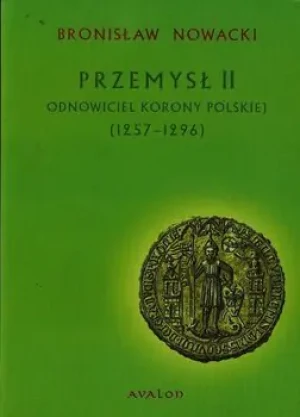 Przemysł II odnowiciel Korony Polskiej - Nowacki Bronisław - książka