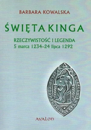 Święta Kinga. Rzeczywistość i legenda - Barbara Kowalska - książka