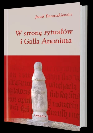 W stronę rytuałów i Galla Anonima - Jacek Banaszkiewicz - książka
