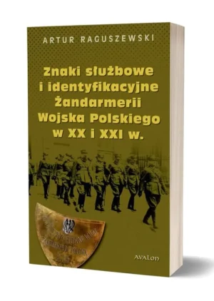 Znaki służbowe i identyfikacyjne Żandarmerii Wojska Polskiego w XX i XXI wieku - Artur Raguszewski - książka