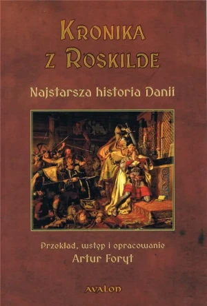 Kronika z Roskilde. Najstarsza historia Danii - Artur Foryt - książka