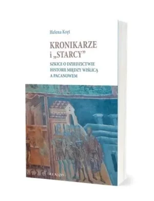 Kronikarze i  starcy . Szkice o dziedzictwie... - Helena Kręt - książka