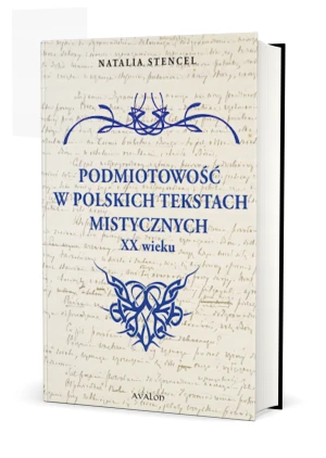 Podmiotowość w polskich tekstach mistycznych XX w. - Natalia Stencel - książka