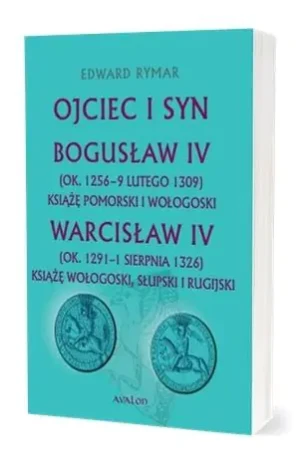 Ojciec i syn. Bogusław IV, Warcisław IV - Edward Rymar - książka