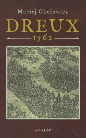 Dreux 1562 - Maciej Okołowicz - książka