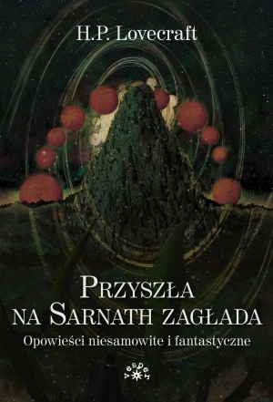 Przyszła na Sarnath zagłada. Opowieści niesamowite i fantastyczne - H.P. Lovecraft - książka