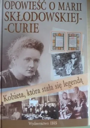 Kobieta która stała się legendą Opowieść o Marii Skłodowskiej-Curie - Nożyńska-Demianiuk Agnieszka - książka