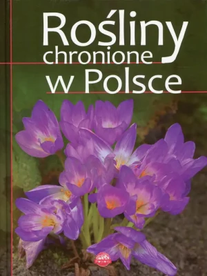 Rośliny chronione w Polsce - RED.GRZEGORZ GORZELAK, RED.WERONIKA ŚLĘZAK-TAZBIR, - książka