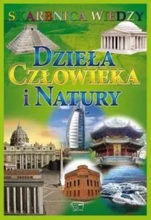 Skarbnica wiedzy - Dzieła człowieka i natury - praca zbiorowa - książka