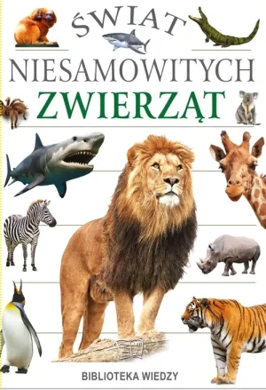 Świat niesamowitych zwierząt - praca zbiorowa - książka
