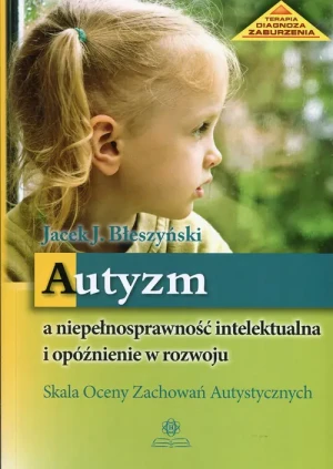 Autyzm a niepełnosprawność intelektualna i opóźnienie rozwoju - Jacek J. Błeszyński - książka