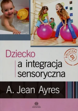 Dziecko a integracja sensoryczna - A. Jean Ayres - książka