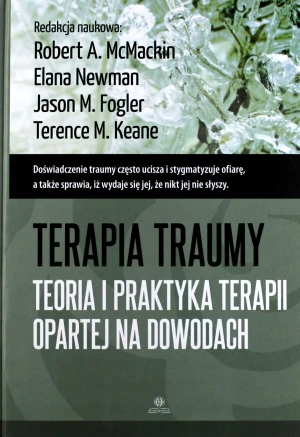 Terapia traumy. Teoria i praktyka terapii opartej na dowodach - Robert A. McMackin, Elana Newman, Jason M. Fogler - książka