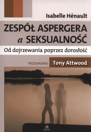 Zespół Aspergera a seksualność. Od dojrzewania poprzez dorosłość - Isabelle Henault - książka