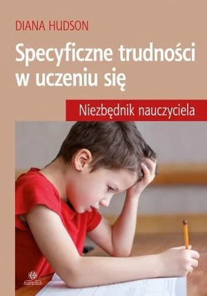 Specyficzne trudności w uczeniu się. Niezbędnik nauczyciela - Diana Hudson - książka