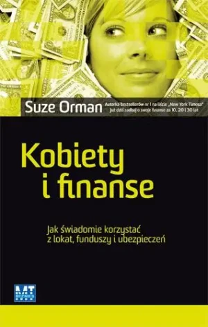 KOBIETY I FINANSE JAK ŚWIADOMIE KORZYSTAĆ Z LOKAT FUNDUSZY I UBEZPIECZEŃ - Orman Suze - książka