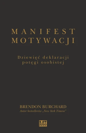 Manifest motywacji. Dziewięć deklaracji potęgi osobistej - Brendon Burchard - książka