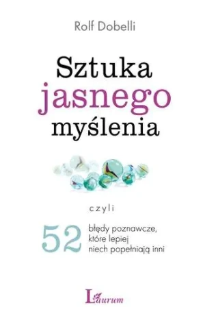 Sztuka jasnego myślenia - Rolf Dobelli - książka