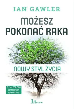 Możesz pokonać raka. Nowy styl życia - Ian Gawler - książka