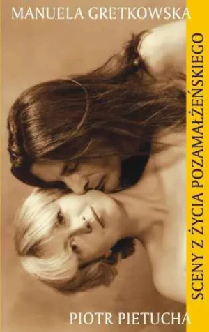 Sceny z życia pozamałżeńskiego - Gretkowska Manuela, Pietucha Piotr - książka