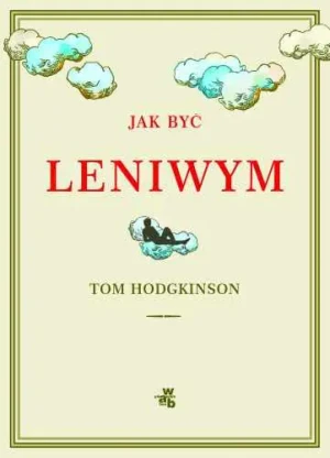 Jak być leniwym - Tom Hodgkinson - książka