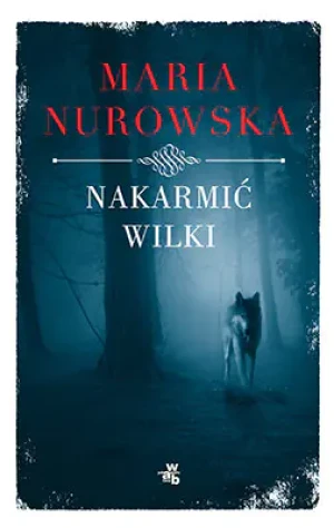 Nakarmić wilki BR - Maria Nurowska - książka