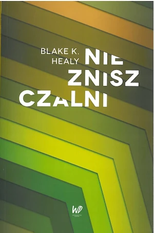 Niezniszczalni. Tocz swoje duchowe bitwy z pozycji zwycięzcy - Blake Healy - książka