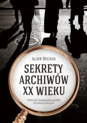 Sekrety archiwów XX wieku - Alain Decaux - książka
