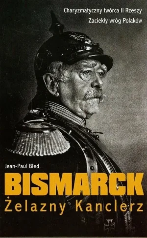 Bismarck. Żelazny kanclerz - Jean-Paul Bled - książka