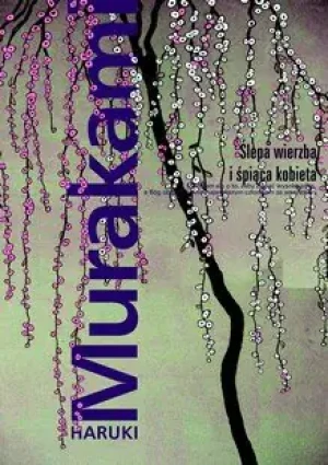 Ślepa wierzba i śpiąca kobieta - Haruki Murakami - książka