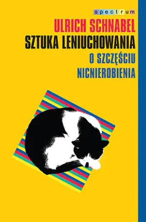 Sztuka leniuchowania. O szczęściu nicnierobienia - Urlich Schnabel - książka