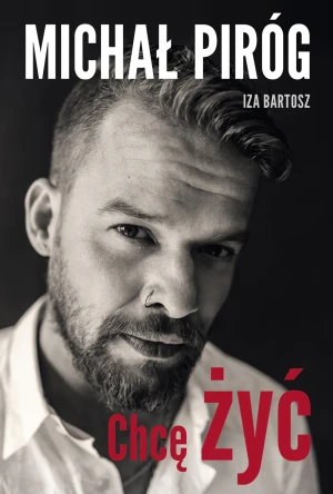 Chcę żyć - Michał Piróg, Iza Bartosz - książka