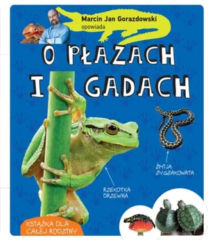 Marcin Gorazdowski opowiada o płazach i gadach świata - Marcin Gorazdowski - książka