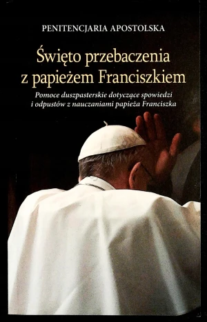 Święto przebaczenia z papieżem Franciszkiem - W opisie - książka