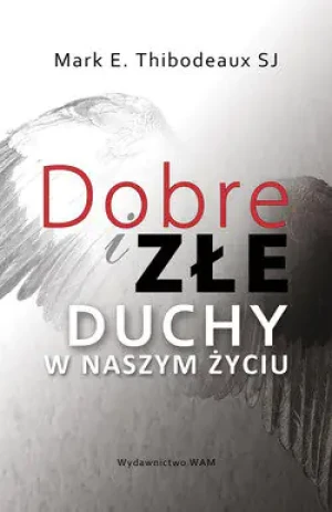 Dobre i złe duchy w naszym życiu - Mark E. Thibodeaux SJ - książka