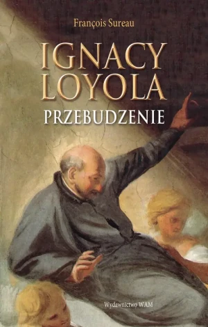 Ignacy Loyola przebudzenie - François Sureau - książka