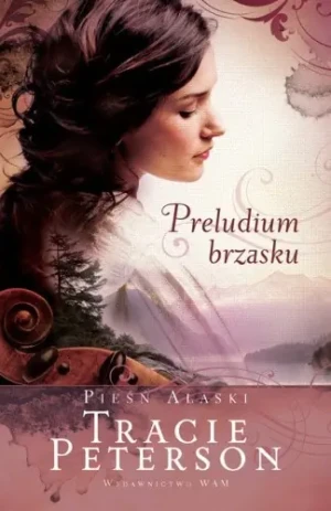 Pieśń Alaski. Preludium brzasku - Peterson Tracie - książka