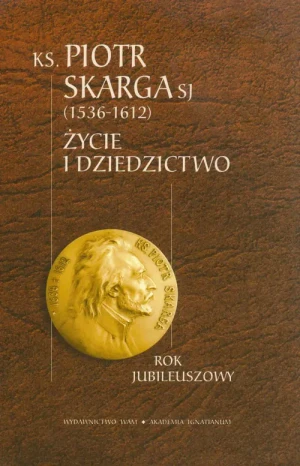 KS. Piotr Skarga SJ. Życie i dziedzictwo - Red. Roman Darowski SJ i Stanisław Ziemiański SJ - książka