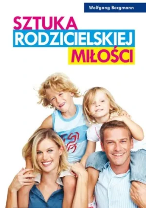 Sztuka rodzicielskiej miłości - Wolfgang Bergmann - książka