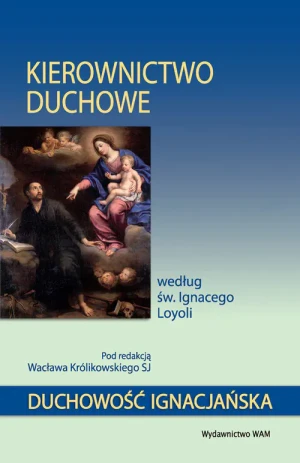 Kierownictwo duchowe według św. Ignacego Loyoli - Wacław Królikowski SJ (red.) - książka