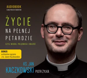 Życie na pełnej petardzie czyli wiara, polędwica i miłość - Żyłka Piotr, Kaczkowski Jan - książka