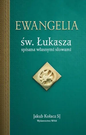 Ewangelia św. Łukasza spisana własnymi słowami - Jakub Kołacz SJ - książka