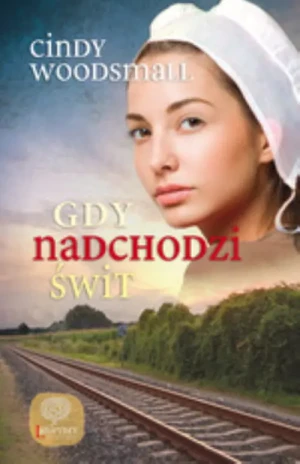Gdy nadchodzi świt - Cindy Woodsmall - książka