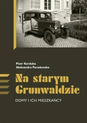 Na starym Grunwaldzie Domy i ich mieszkańcy - Korduba Piotr,  Paradowska Aleksandra - książka